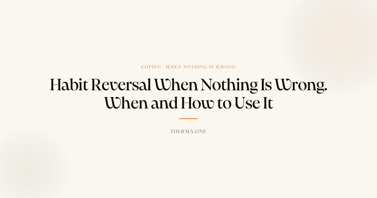 Habit Reversal When Nothing Is Wrong | Therma: Emotional Wellness
