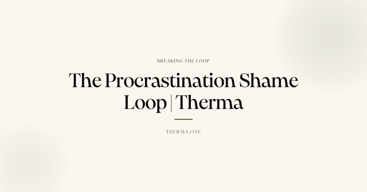 The Procrastination Shame Loop | Therma